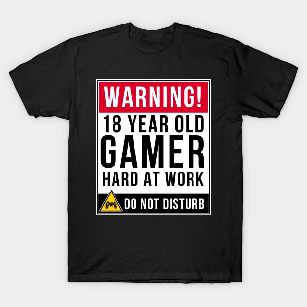 Warning 18 Year Old Gamer Hard At Work Do Not Disturb Gift Idea 18 Year Old 18 T-Shirt by giftideas